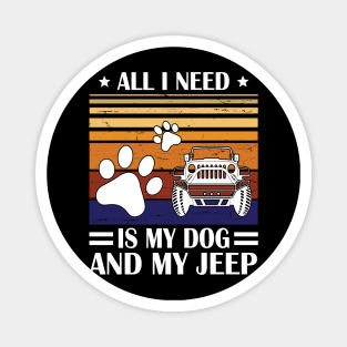 All I Need Is My Dog And My Jeep Happy Father July 4th Day Papa Daddy Uncle Brother Husband Son Magnet